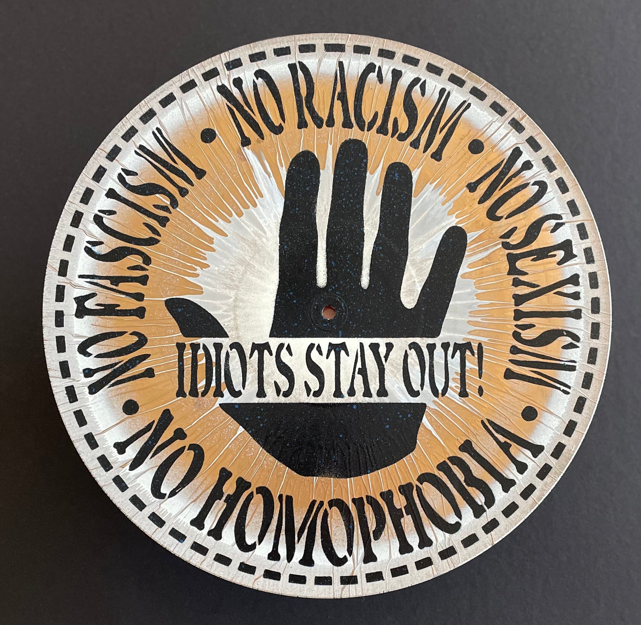 No Fascism • No Rascism • No Sexcism • No Homophobia • Idiots Stay Out!